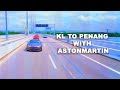 KL TO PENANG WITH ASTONMARTIN