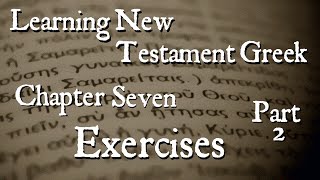 Learning New Testament Greek: Chapter Seven Exercises Part 2