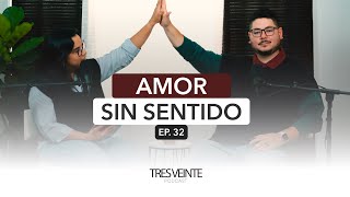 Amor sin sentido | Ep.32