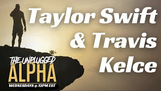 TUA # 124 - The Taylor Swift \u0026 Travis Kelce Romance (and Controversy)