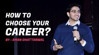 How to choose your Career ? By Aman Dhattarwal