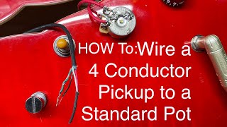 HOW TO: Wire a 4 Conductor Pickup to a Standard Pot ￼￼