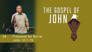 Prepared for Burial - John 12:1-19