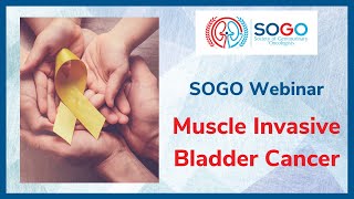 SOGO Masterclass - Muscle Invasive Bladder Cancer