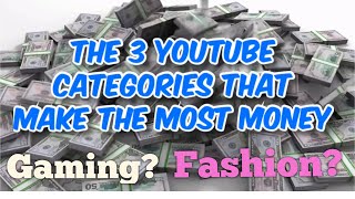 The 3 YouTube Categories that Makes the Most Money & Why Gaming,Fashion,Business? @June1Billion