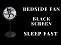 BEST FAN NOISE Bedside Fan BLACK SCREEN | SLEEP FAST