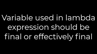 Java :Variable used in lambda expression should be final or effectively final(5solution)