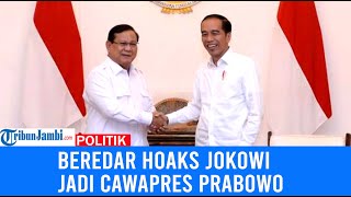 Beredar Hoaks Jokowi Akan Jadi Cawapres Dampingi Prabowo