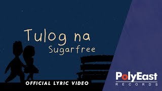 Sugarfree - Tulog Na - Official Lyric Video