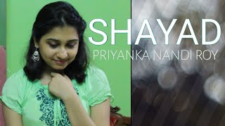 Shayad - Love Aaj Kal | Arijit Singh| Female cover | Priyanka Nandi Roy