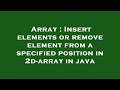 Array : Insert elements or remove element from a specified position in 2d-array in java