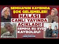 Semiha’nın Kaybında ŞOK GELİŞME! Halası Yayında Açıkladı! Semiha Bu Evde Kayboldu! @GerçeklerTV8