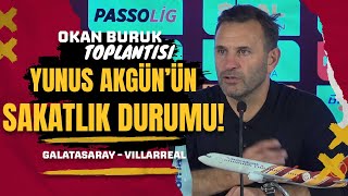 Yunus Akgün'ün Sakatlık Durumu... | Okan Buruk Basın Toplantısı | Galatasaray 3-4 Villarreal