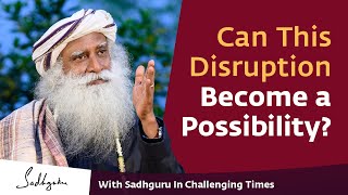 Can This Disruption Become a Possibility? 🙏 With Sadhguru in Challenging Times - 12 Apr