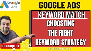Google Ads Keyword Match Types : Choosing the Right Keyword Targeting Strategy