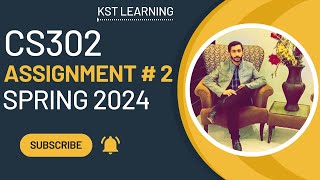 CS302 Assignment 2 Solution Spring 2024 | CS302 Assignment No 2 Spring 2024 | KST Learning