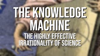 The Knowledge Machine: The Highly Effective Irrationality of Science Presented by Michael Strevens