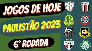 JOGOS DE HOJE - CAMPEONATO PAULISTA 2023 - 6° RODADA #jogosdehoje #campeonatopaulista #rodada6