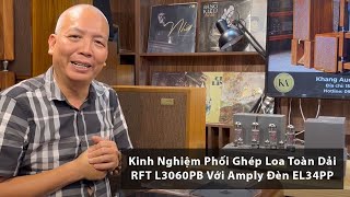 Kinh Nghiệm Phối Ghép Loa Toàn Dải RFT L3060PB Với Amply Đèn EL34PP