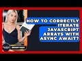 How To Correctly Iterate JavaScript Arrays With Async Await? - JavaScript Toolkit