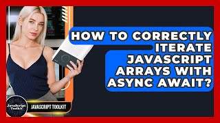 How To Correctly Iterate JavaScript Arrays With Async Await? - JavaScript Toolkit