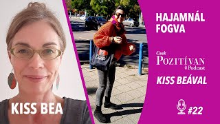 Csak POZITÍVAN Podcast Kiss Beával: Hajamnál fogva #22 - Kivirágzik a pletyka