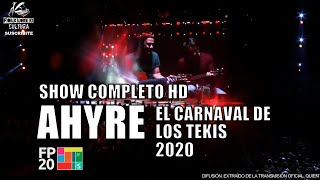 AHYRE | Recital Completo HD | Carnaval de Los Tekis 2020