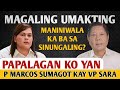 P MARCOS PINALAGAN ANG STATEMENT NI VP SARA| PLAYING VICTIM?