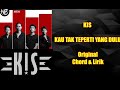 Kau tak seperti yang dulu - KIS band (Chord/Kunci gitar & Lirik)