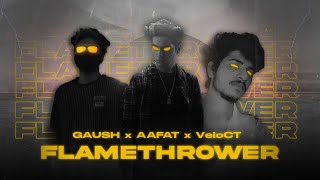 Flamethrower - GAUSH x AAFAT x VeloCT (Prod. VNI) | Fast Hindi Rap | 2021