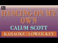 Dancing On My Own - Karaoke (Calum Scott | Lower Key | Ab Major) | Karaoke Music Videos With Lyrics