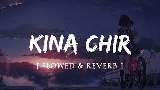 Kina Chir (Slowed+Reverb) | Love Song | Trending Song | Slowed Reverb Song