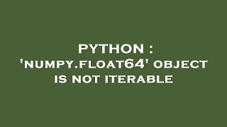 PYTHON : 'numpy.float64' object is not iterable