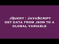 jQuery : JavaScript get data from json to a global variable