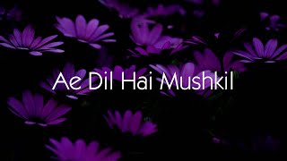 Ae Dil Hai Mushkil - English Translation | Arijit Singh | Pritam | Lyrics Video