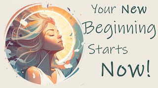 Your New Beginning Starts Now, Guided Meditation