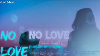 No love slowed and reverb shubh elle and noah sad | No love punjabi new song