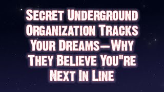 Secret Underground Organization Tracks Your Dreams... | Angels Messages