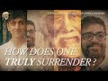 How Does One Truly Surrender ?