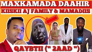 MAXKAMADA DAAHIR// MURUGO DAAHIR OO CADAYMO KALE KA KEENAY AJ FAMILY..& MAMADII OO SHEEGTAY...