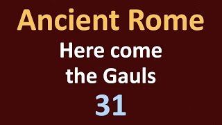Ancient Rome History - Here come the Gauls - 31
