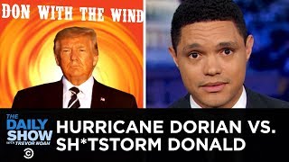 Donald Trump’s Disastrous Hurricane Dorian Response | The Daily Show