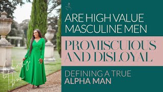 ARE HIGH VALUE MEN PROMISCUOUS, DISLOYAL CHEATS? THE TRUTH ABOUT ALPHA MEN