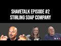 ShaveTalk Episode #2 - Stirling Soap Company