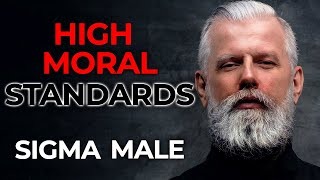 Why Sigma Males Have High Moral Standards | Sigma Male Virtues