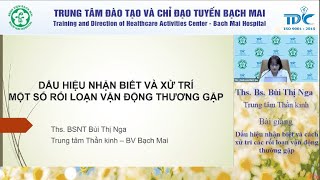 Dấu hiệu nhận biết và cách xử trí các rối loạn vận động thường gặp - Ths.Bs. Bùi Thị Nga