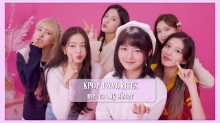 Kpop favorites with my sister