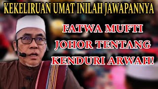 Fatwa Mufti Johor Tentang Kenduri Arwah - Ustaz Engku Ahmad Fadzil