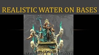 Hobby Cheating 49 - How to do Realistic Water on Bases