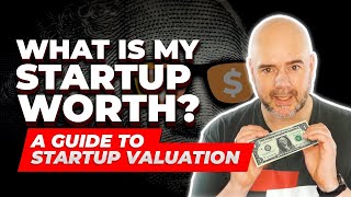 Startup Valuation - A Guide to what your Startup is Worth
